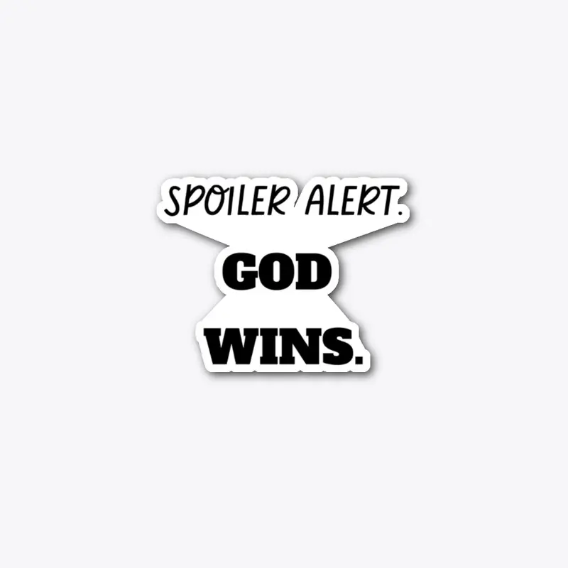 Spoiler Alert. God Wins