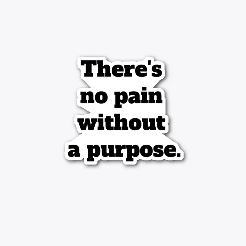 No Pain Without A Purpose 